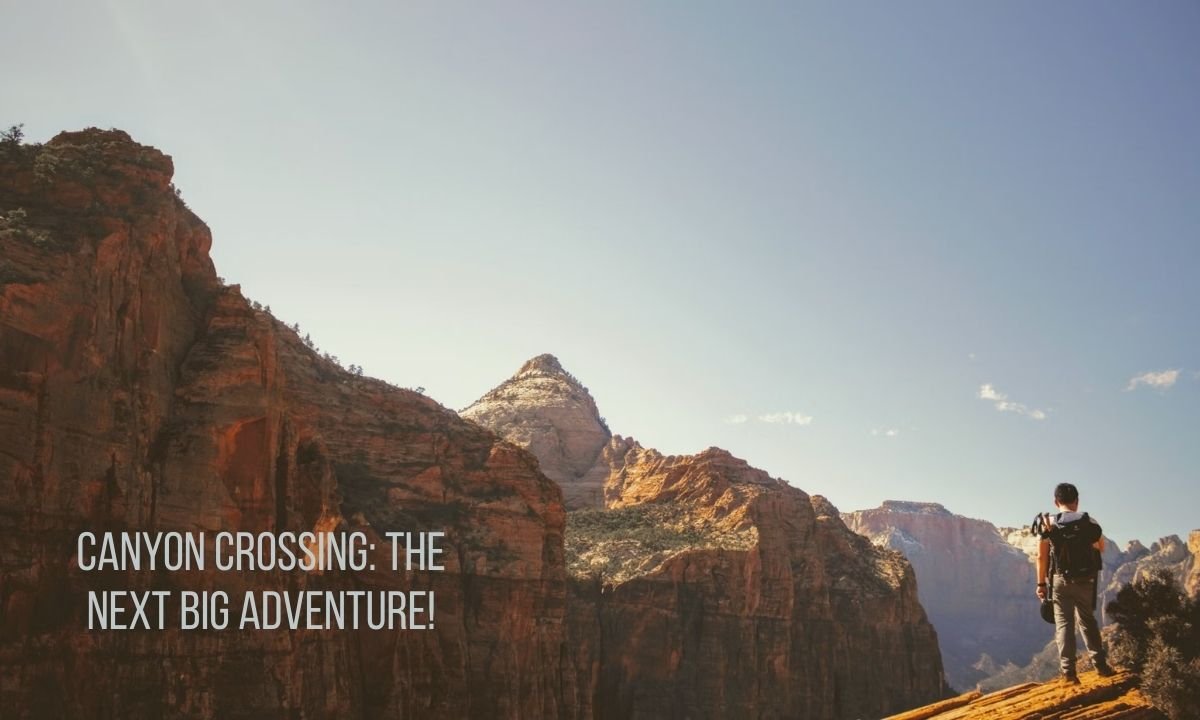 Canyon Crossing: The Next Big Adventure!